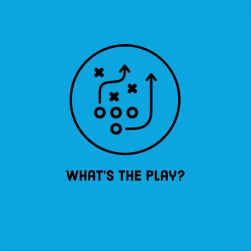 “What’s The Play?” Podcast