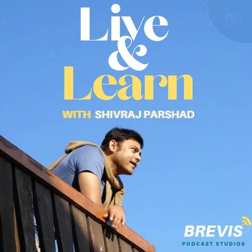 'Live & Learn' with Shivraj Parshad