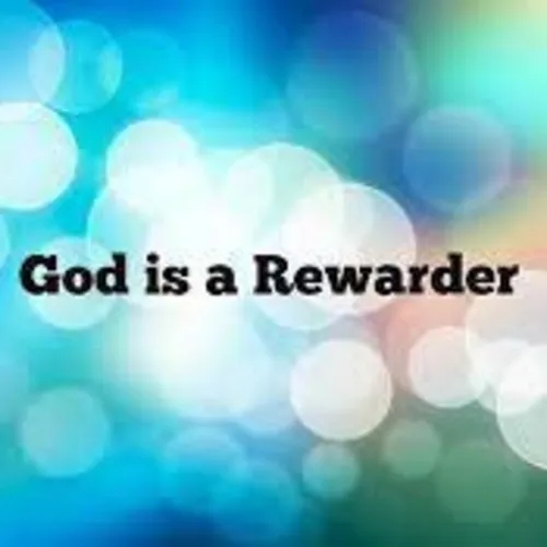 GOD IS A REWARDER