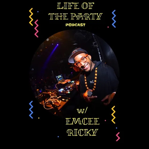 "Life of the Party” Podcast w/ Emcee Ricky
