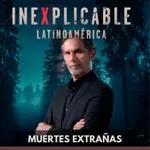 Inexplicable Latinoamérica - Muertes Extrañas