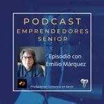 Emilio Márquez Espino, hablando de emprendimiento senior, emprendimientos mixtos y formación continua en la temporada 3 del podcast Emprendedores Senior
