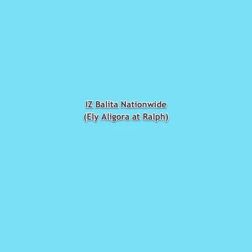 IZ Balita Nationwide (Ely Aligora at Ralph Obina) 2022-04-30 22:00