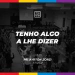 TENHO ALGO A LHE DIZER // Pr. Ayrton Zorzi