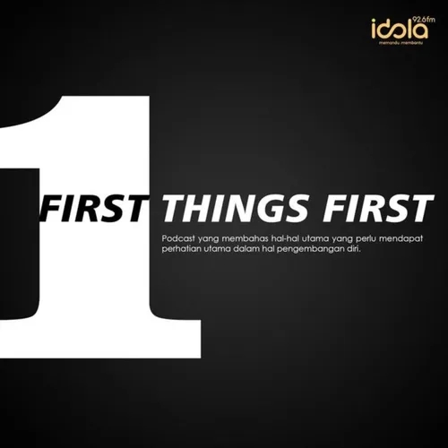 2021-03-15 First Things First - Jadilah Teladan Yang Baik dan Positif