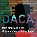 "¿Sobrevivirá DACA? Claves del fallo que mantiene a los 'dreamers' en un limbo legal” | Bienvenidos a América |