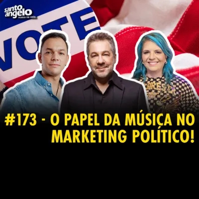 #173 - O PAPEL DA MÚSICA NO MARKETING POLÍTICO!