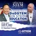 Louie Lopez Director of DoD STEM EXPLORES THE INCREDIBLE ROLE OF DOD STEM IN STEM EDUCATION