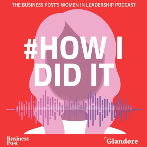 #HowIDidIt: the Business Post's Women in Leadership podcast
