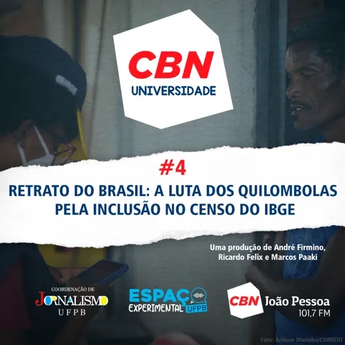 #04 - CBN UNIVERSIDADE - RETRATO DO BRASIL: A LUTA DOS QUILOMBOLAS PELA INCLUSÃO NO CENSO DO IBGE 