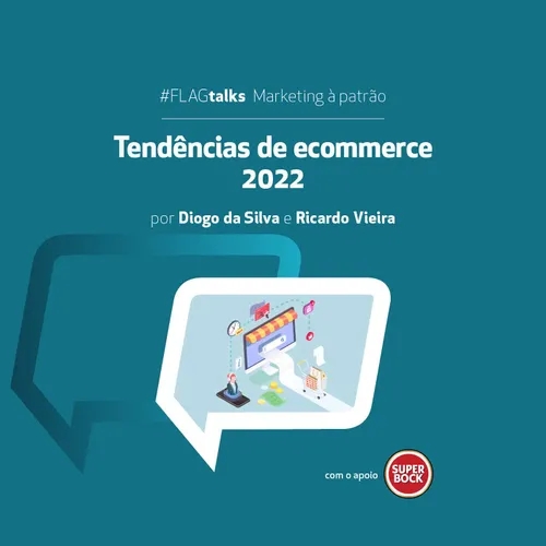 FLAGtalks Marketing à Patrão | Ep28 – Tendências de Ecommerce 2022