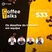 Os desafios do trabalho em equipe - Programa Ao Vivo | Coffee Talks #533