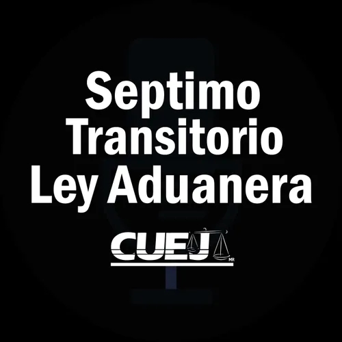 Séptimo Transitorio Ley Aduanera México