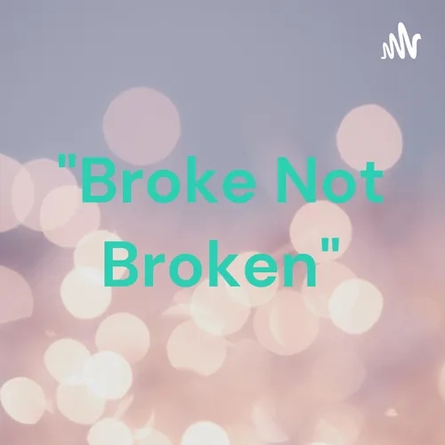 "Broke Not Broken"