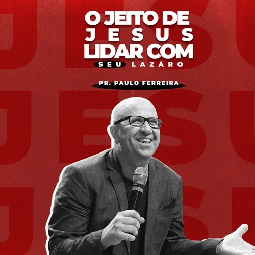 O Jeito de Jesus Lidar Com o seu Lazáro | Pr. Paulo Ferreira