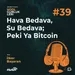 #39 - Hava Bedava, Su Bedava; Peki Ya Bitcoin