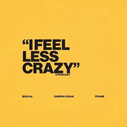 "I Feel Less Crazy"