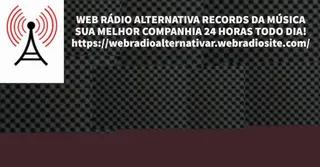 WEB RÁDIO ALTERNATIVA RECORDS DA MÚSICA SUA MELHOR COMPANHIA 24 HORAS TODO DIA! 