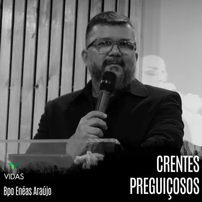 Crentes Preguiçosos - Bispo Enéas Araújo 