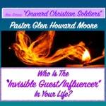 WHO IS THE INVISIBLE GUEST/INFLUENCER IN YOUR LIFE? Series-"Onward Christian Soldiers"