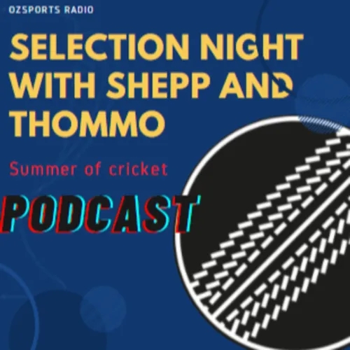 Selection Night with Shepp and Thommo (Summer of Cricket) Season 2 Epi 1