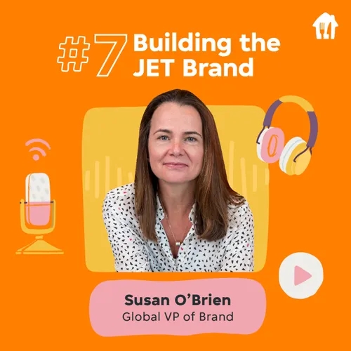 #7 Building the JET Brand. With Susan O'Brien, VP of Brand