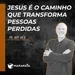 Jesus é o caminho que transforma pessoas perdidas - Pr. Ary Iack