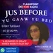 Jus Before YU gaaw YU bed 2024-04-30 19:00