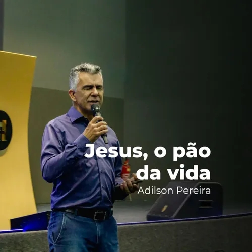 Jesus, o pão da vida | Adilson Pereira