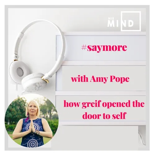 Saymore by MIE MIND with Amy Pope - how grief opened the door to self 