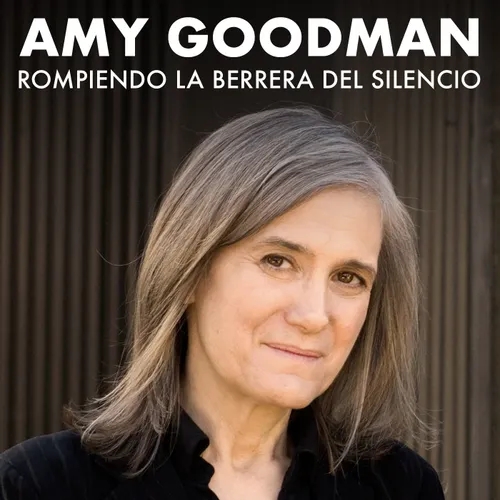 Rompiendo la barrera del silencio, por Amy Goodman