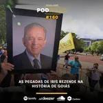 PodFalar #160: As pegadas de Iris Rezende na história de Goiás