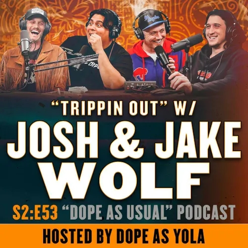 Trippin Out w/ Josh & Jake Wolf  | Hosted by Dope as Yola