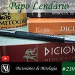 Papo Lendário #239 – Dicionários de Mitologia