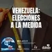 Venezuela: elecciones a la medida