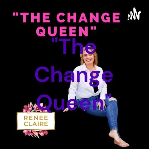 "The Change Queen" with Renee Claire