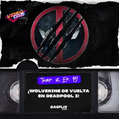 ¡WOLVERINE DE VUELTA EN DEADPOOL 3! - VIDEOCLUB PODCAST TEMA 1 EP. 15