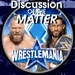 Fantasy booking Wrestlemania 38 - Discussion of the Matter Podcast February 3 2022