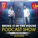 'BRING IT IN THE HOUSE' - Podcast Show - Episode 124
