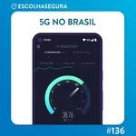 #136. 5G no Brasil. Agora vai (?)
