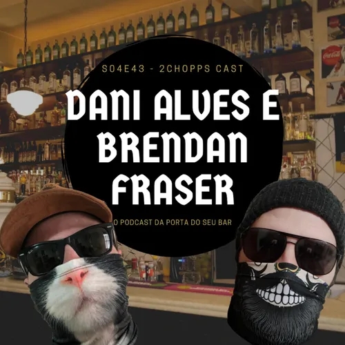 S04E43 - Dani Alves e Brendan Fraser