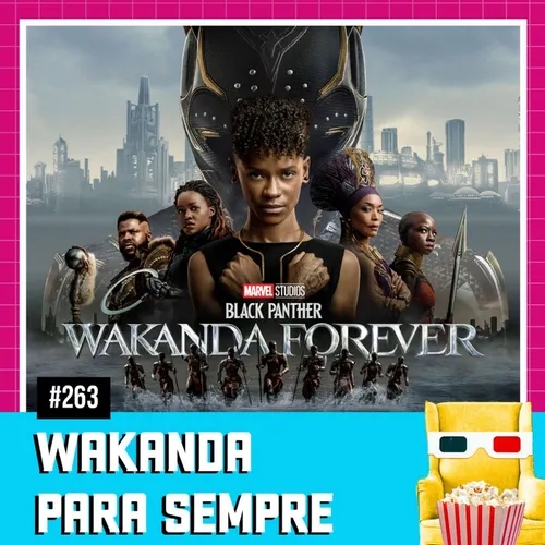 EP 263 - Pantera Negra: Wakanda para sempre
