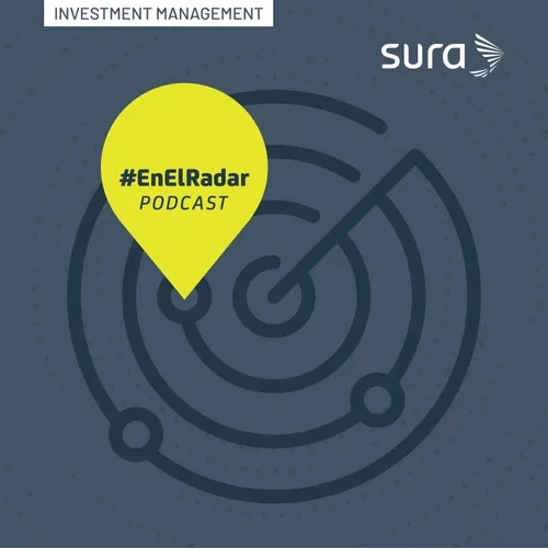 #EnElRadar podcast de SURA Investment Management