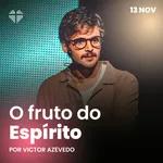 O fruto do Espírito | Igreja Por Amor | Victor Azevedo | 13 de novembro de 2022