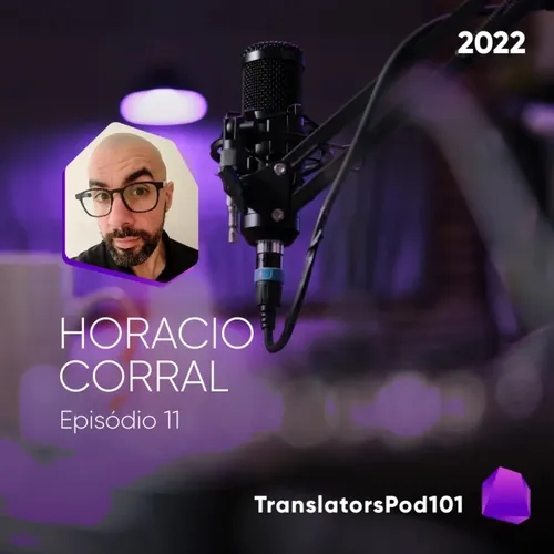 TranslatorsPod101 — Episódio 2022-011 — Horacio Corral