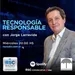 Jorge Larravide - Programa Tecnología Responsable - Miércoles 24 de Abril
