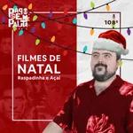 Ep. 108: Filmes de Natal, Raspadinha e Açaí