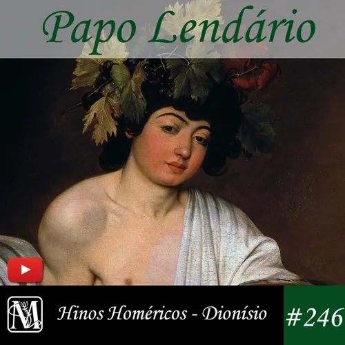 Papo Lendário #246 – Hinos Homéricos - Dionísio