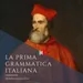 340. STORIA DELL'ITALIANO: La prima grammatica italiana