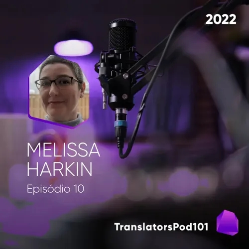 TranslatorsPod101 — Episódio 2022-010 — Melissa Harkin